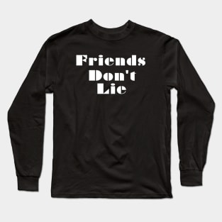 Stanger Things Quote Friends Don't Lie Long Sleeve T-Shirt